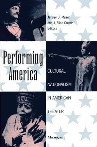 Stock image for Performing America: Cultural Nationalism in American Theater (Theater: Theory/Text/Performance) for sale by GF Books, Inc.