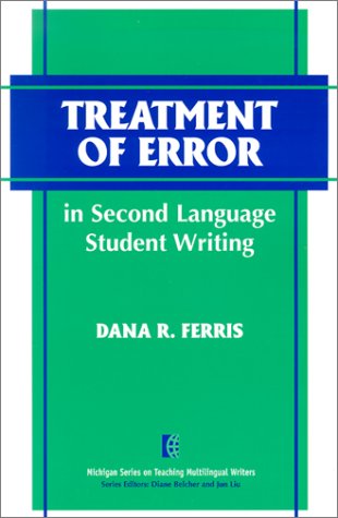 Beispielbild fr Treatment of Error in Second Language Student Writing (Michigan Series on Teaching Multilingual Writers) zum Verkauf von medimops