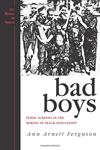 Beispielbild fr Bad Boys: Public Schools in the Making of Black Masculinity (Law, Meaning, And Violence) zum Verkauf von Indiana Book Company