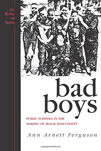 Imagen de archivo de Bad Boys: Public Schools in the Making of Black Masculinity (Law, Meaning, And Violence) a la venta por Indiana Book Company