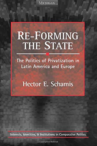 9780472088508: RE-Forming the State: The Politics of Privatization in Latin America and Europe (Interests, Identities & Institutions in Comparative Politics)