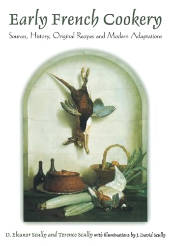 Stock image for Early French Cookery: Sources, History, Original Recipes and Modern Adaptations for sale by Goodwill Books