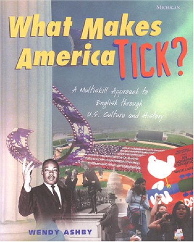 What Makes America Tick?: A Multiskill Approach to English through U.S. Culture and History (9780472088836) by Ashby, Wendy