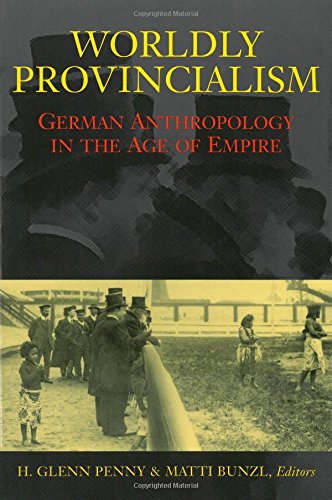 9780472089260: Worldly Provincialism: German Anthropology in the Age of Empire (Social History, Popular Culture, And Politics In Germany)