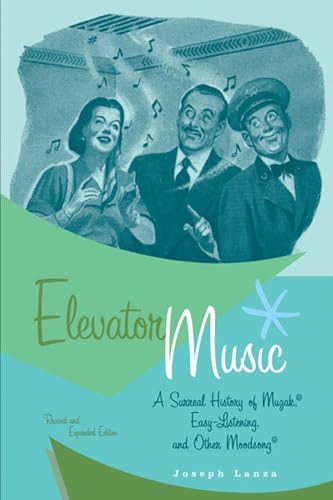 Stock image for Elevator Music: A Surreal History of Muzak, Easy-Listening, and Other Moodsong; Revised and Expanded Edition for sale by GF Books, Inc.