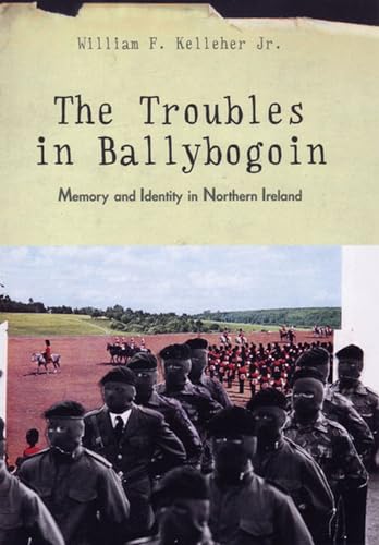 Beispielbild fr The Troubles in Ballybogoin: Memory and Identity in Northern Ireland zum Verkauf von Books From California