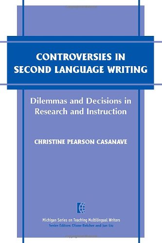 Stock image for Controversies in Second Language Writing: Dilemmas and Decisions in Research and Instruction (The Michigan Series on Teaching Multilingual Writers) for sale by HPB-Emerald