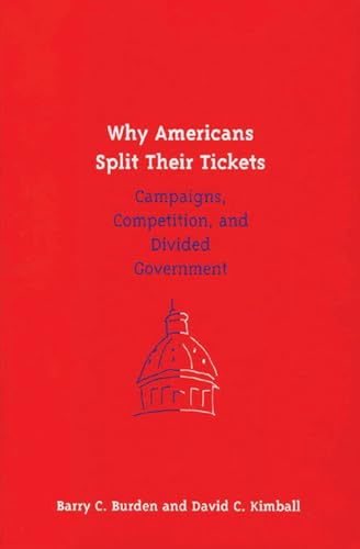 Stock image for Why Americans Split Their Tickets : Campaigns, Competition, and Divided Government for sale by Better World Books: West