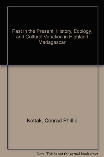 The Past in the Present: History, Ecology, and Cultural Variation in Highland Madagascar (9780472093236) by Kottak, Conrad Phillip