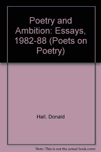 Poetry and Ambition: Essays 1982-88 (Poets on Poetry) (9780472093878) by Hall, Donald