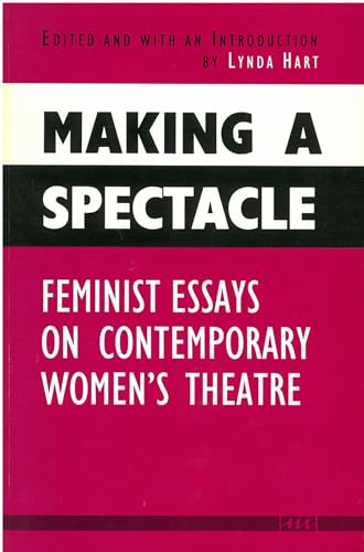 Beispielbild fr Making a Spectacle: Feminist Essays on Contemporary Women's Theatre zum Verkauf von ThriftBooks-Atlanta