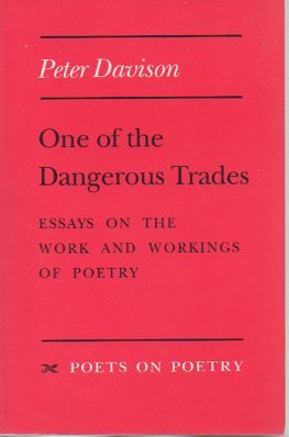 One of the Dangerous Trades: Essays on the Work and Workings of Poetry (Poets on Poetry) (9780472094073) by Davison, Peter