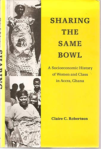 9780472094448: Sharing the Same Bowl: A Socioeconomic History of Women and Class in Accra, Ghana