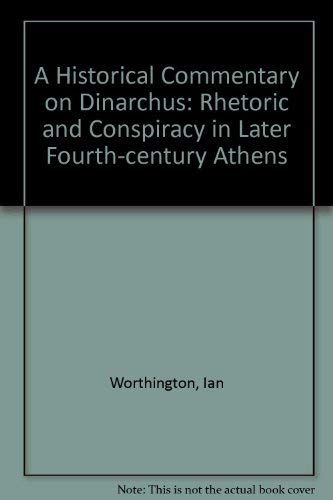 Beispielbild fr A Historical Commentary on Dinarchus: Rhetoric and Conspiracy in Later Fourth-Century Athens zum Verkauf von Powell's Bookstores Chicago, ABAA