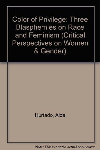Beispielbild fr The Color of Privilege: Three Blasphemies on Race and Feminism (Critical Perspectives On Women And Gender) zum Verkauf von Fallen Leaf Books