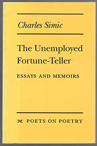 The Unemployed Fortune-Teller: Essays and Memoirs (Poets on Poetry) (9780472095698) by Simic, Charles