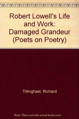9780472095704: Robert Lowell's Life and Work: Damaged Grandeur (Poets on Poetry)