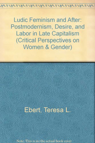 Imagen de archivo de Ludic Feminism and After: Postmodernism, Desire, and Labor in Late Capitalism a la venta por ThriftBooks-Atlanta
