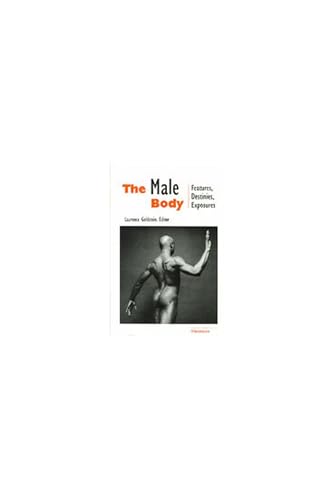 Beispielbild fr THE MALE BODY: FEATURES, DESTINIES, EXPOSURES. zum Verkauf von Cambridge Rare Books