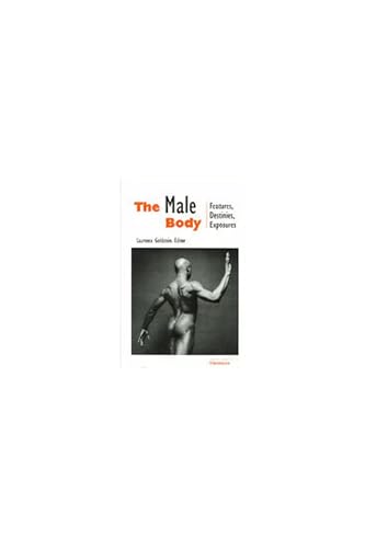 Stock image for THE MALE BODY: FEATURES, DESTINIES, EXPOSURES. for sale by Cambridge Rare Books
