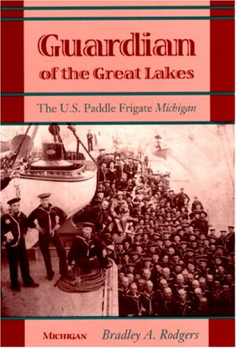 Imagen de archivo de GUARDIAN OF THE GREAT LAKES; THE U.S. PADDLE FRIGATE MICHIGAN a la venta por Artis Books & Antiques