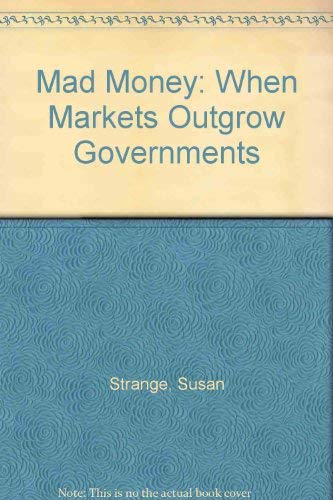 Beispielbild fr Mad Money : When Markets Outgrow Governments zum Verkauf von Better World Books
