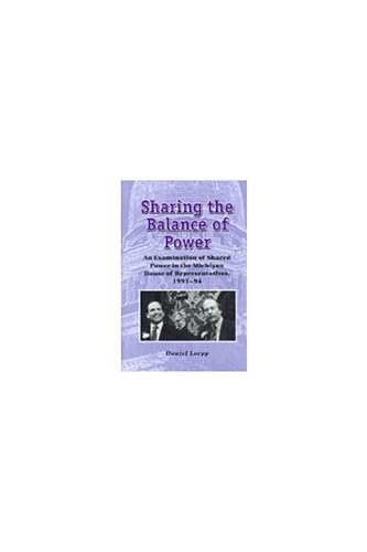 9780472097029: Sharing the Balance of Power: An Examination of Shared Power in the Michigan House of Representatives, 1993-94