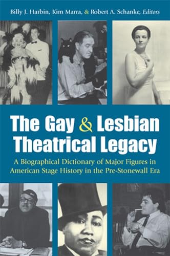 9780472098583: The Gay and Lesbian Theatrical Legacy: A Biographical Dictionary of Major Figures in American Stage History in the Pre-Stonewall Era (Triangulations: Lesbian/Gay/Queer Theater/Drama/Performance)