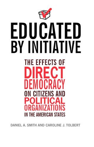 Imagen de archivo de Educated by Initiative: The Effects of Direct Democracy on Citizens and Political Organizations in the American States a la venta por dsmbooks