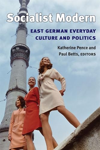 9780472099740: Socialist Modern: East German Everyday Culture And Politics