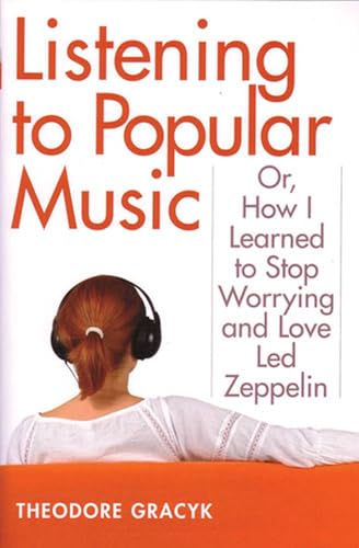 Beispielbild fr Listening to Popular Music: Or, How I Learned to Stop Worrying And Love Led Zeppelin zum Verkauf von Revaluation Books