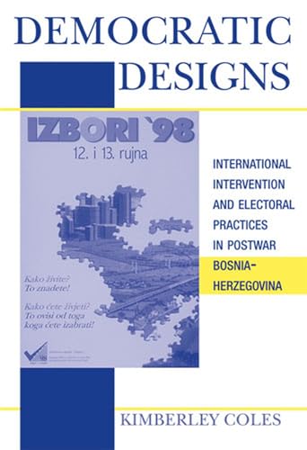 9780472099856: Democratic Designs: International Intervention and Electoral Practices in Postwar Bosnia-Herzegovina