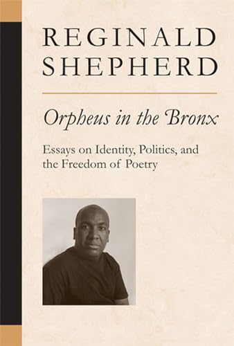 Orpheus in the Bronx: Essays on Identity, Politics, and the Freedom of Poetry (Poets On Poetry) (9780472099986) by Shepherd, Reginald
