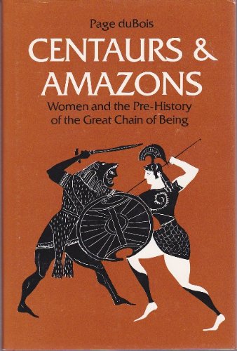 Beispielbild fr Centaurs and Amazons : Women and the Pre-History of the Great Chain of Being zum Verkauf von Better World Books