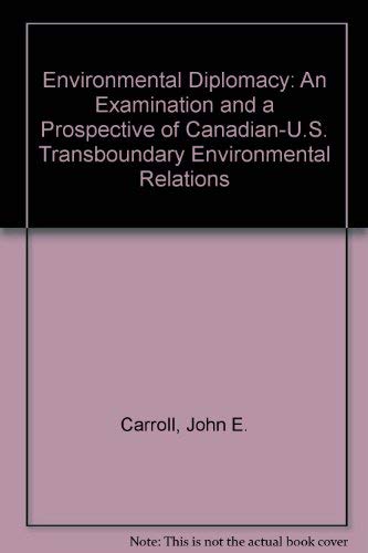 Environmental Diplomacy : An Examination and a Prospective of Canadian-U. S. Transboundary Enviro...