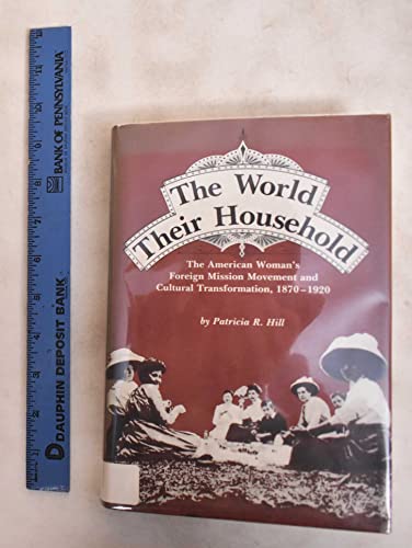 9780472100552: World Their Household: The American Woman's Foreign Mission Movement and Cultural Transformation, 1870-1920 (Women and Culture Series)