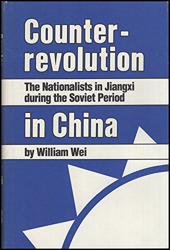 Counterrevolution in China: The Nationalists in Jiangxi During the Soviet Period (Michigan Studies in China) (9780472100576) by Wei, William