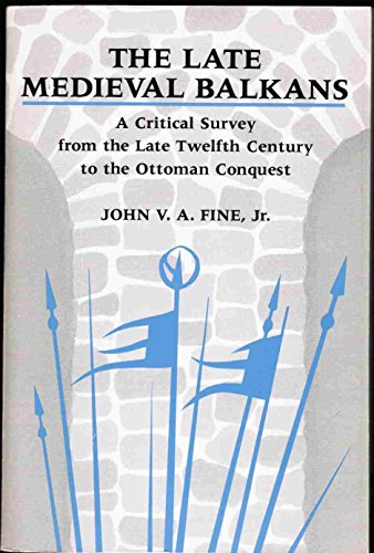 9780472100798: Late Mediaeval Balkans: A Critical Survey from the Late Twelfth Century to the Ottoman Conquest