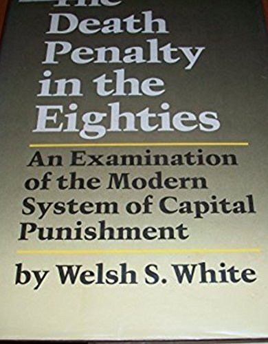 Imagen de archivo de The Death Penalty in the Eighties : An Examination of the Modern System of Capital Punishment a la venta por Better World Books