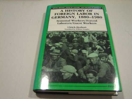 Stock image for A History of Foreign Labor in Germany, 1880-1980: Seasonal Workers/Forced Laborers/Guest Workers (Social History, Popular Culture, and Politics in Germany) for sale by Corner of a Foreign Field