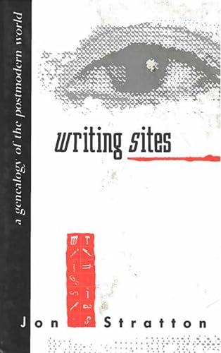 Stock image for Writing Sites: A Genealogy of the Postmodern World for sale by Montana Book Company