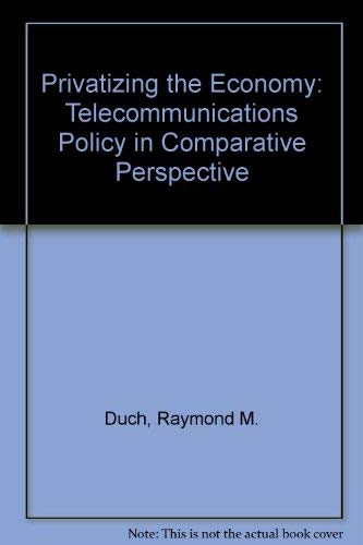 Stock image for Privatizing the Economy: Telecommunications Policy in Comparative Perspective for sale by Book Dispensary