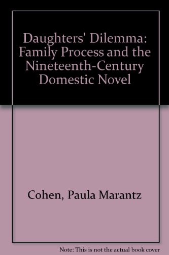 Stock image for The Daughter's Dilemma : Family Process and the Nineteenth-Century Domestic Novel for sale by Better World Books Ltd