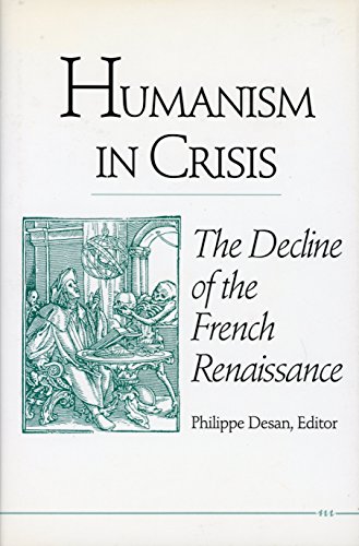 Humanism in Crisis: The Decline of the French Renaissance. - Desan, Phillipe (ed.)