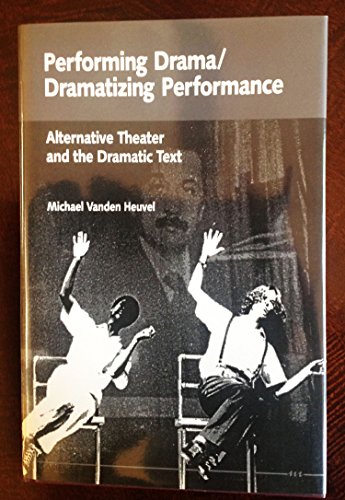 9780472102402: Performing Drama/Dramatizing Performance: Alternative Theatre and the Dramatic Text