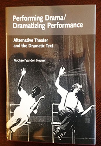 9780472102402: Performing Drama/Dramatizing Performance: Alternative Theater and the Dramatic Text (Theater: Theory/Text/Performance)