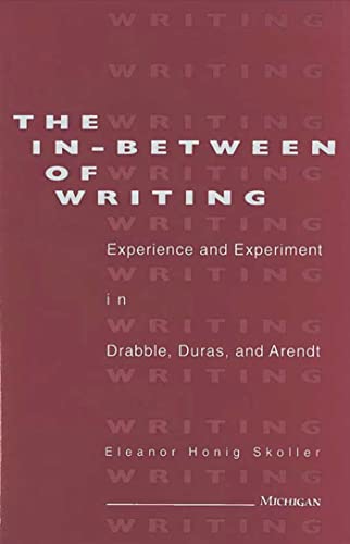 Beispielbild fr The In-Between of Writing: Experience and Experiment in the Work of Drabble, Duras, and Arendt zum Verkauf von Books From California