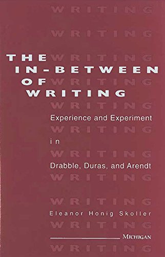 9780472102600: The In-Between of Writing: Experience and Experiment in the Work of Drabble, Duras, and Arendt