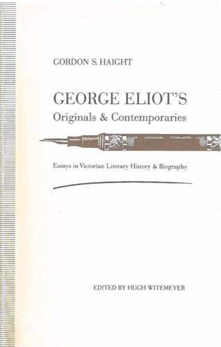 Imagen de archivo de George Eliot's Originals and Contemporaries: Essays in Victorian Literary History & Biography a la venta por Casa Camino Real