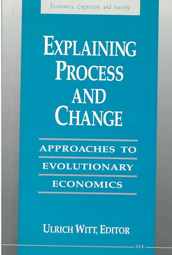 Explaining Process and Change: Approaches to Evolutionary Economics